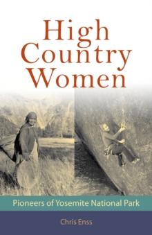 High Country Women : Pioneers of Yosemite National Park