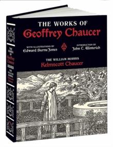 Works of Geoffrey Chaucer : The William Morris Kelmscott Chaucer with Illustrations by Edward Burne-Jones