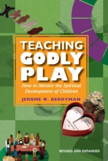 Teaching Godly Play : How to Mentor the Spiritual Development of Children