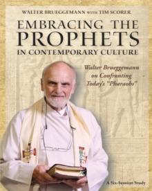 Embracing the Prophets in Contemporary Culture Participant's Workbook : Walter Brueggemann on Confronting Today's "Pharaohs"