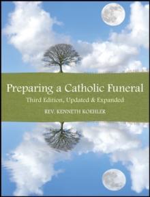 Preparing a Catholic Funeral : Third Edition, Updated & Expanded