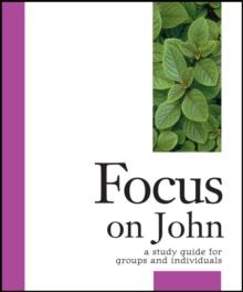 Focus on John : A Study Guide for Groups and Individuals