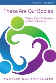 These Are Our Bodies, Foundation Book : Talking Faith & Sexuality at Church & Home