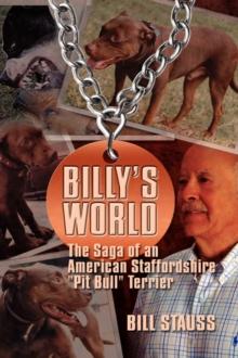 Billy's World : The Saga Of An American Staffordshire "Pit Bull" Terrier