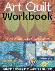 Art Quilt Workbook : Exercises & Techniques to Ignite Your Creativity