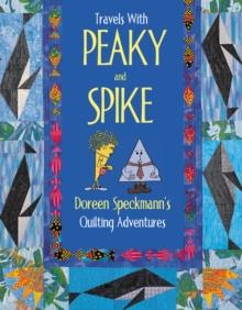 Travels with Peaky and Spike : Doreen Speckmann's Quilting Adventures