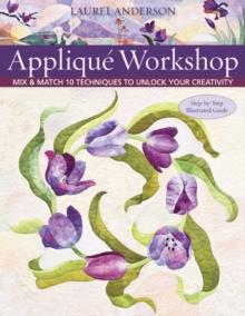 Applique Workshop : Mix & Match 10 Techniques to Unlock Your Creativity