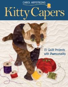 Kitty Capers : 15 Quilt Projects with Purrsonality