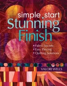 Simple Start-Stunning Finish : Fabric Secrets - Easy Piecing - Quilting Solutions