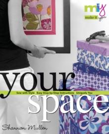 Make it You(tm)-Your Space : Sew with Style Easy Step-by-Step Instructions Uniquely You