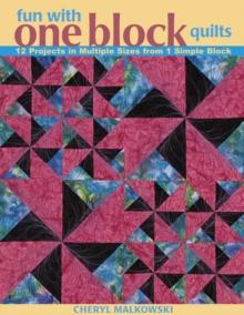 Fun with One Block Quilts : 12 Projects in Multiple Sizes from 1 Simple Block