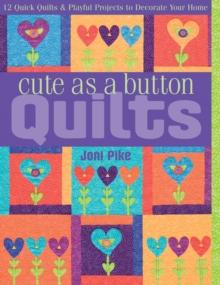 Cute as a Button Quilts : 12 Quick Quilts & Playful Projects to Decorate your Home