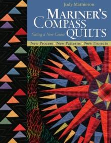 Mariner's Compass Quilts-Setting a New Course : New Process, New Patterns, New Projects