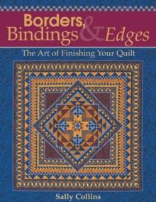 Borders, Bindings & Edges : The Art of Finishing Your Quilt