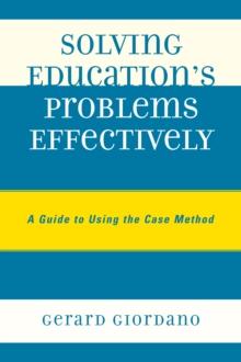 Solving Education's Problems Effectively : A Guide to Using the Case Method