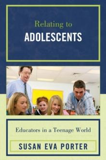 Relating to Adolescents : Educators in a Teenage World