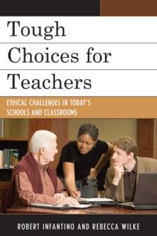 Tough Choices for Teachers : Ethical Challenges in Today's Schools and Classrooms