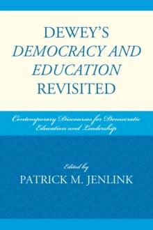 Dewey's Democracy and Education Revisited : Contemporary Discourses for Democratic Education and Leadership