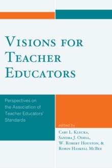 Visions for Teacher Educators : Perspectives on the Association of Teacher Educators' Standards