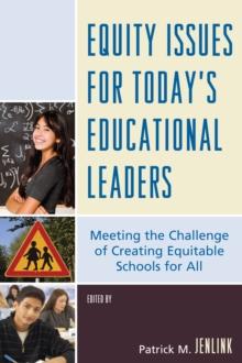 Equity Issues for Today's Educational Leaders : Meeting the Challenge of Creating Equitable Schools for All