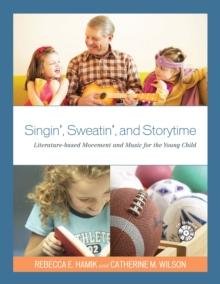 Singin', Sweatin', and Storytime : Literature-based Movement and Music for the Young Child