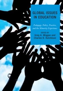 Global Issues in Education : Pedagogy, Policy, Practice, and the Minority Experience