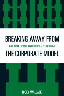 Breaking Away from the Corporate Model : Even More Lessons from Principal to Principal