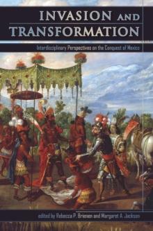 Invasion and Transformation : Interdisciplinary Perspectives on the Conquest of Mexico