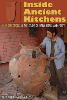 Inside Ancient Kitchens : New Directions in the Study of Daily Meals and Feasts