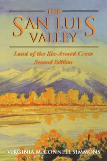 The San Luis Valley, Second Edition : Land of the Six-Armed Cross