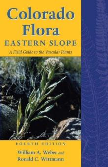 Colorado Flora : Eastern Slope, Fourth Edition <br>A Field Guide to the Vascular Plants