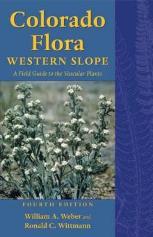 Colorado Flora : Western Slope, Fourth Edition <br>A Field Guide to the Vascular Plants