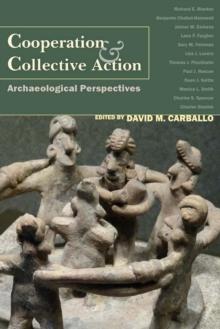 Cooperation and Collective Action : Archaeological Perspectives