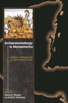 Archaeometallurgy in Mesoamerica : Current Approaches and New Perspectives