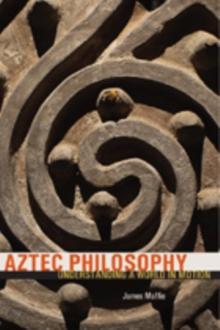 Aztec Philosophy : Understanding a World in Motion