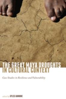 The Great Maya Droughts in Cultural Context : Case Studies in Resilience and Vulnerability