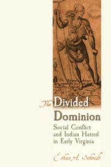 The Divided Dominion : Social Conflict and Indian Hatred in Early Virginia