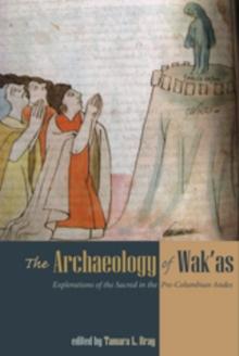 The Archaeology of Wak'as : Explorations of the Sacred in the Pre-Columbian Andes