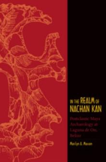 In the Realm of Nachan Kan : Postclassic Maya Archaeology at Laguna De On, Belize