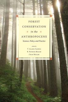 Forest Conservation in the Anthropocene : Science, Policy, and Practice