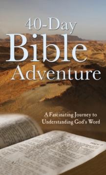 The 40-Day Bible Adventure : A Fascinating Journey to Understanding God's Word