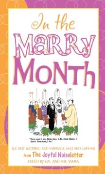 Good Humor: In the Marry Month : The Best Wedding and Marriage Jokes and Cartoons from The Joyful Noiseletter