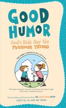 Good Humor: God's Kids Say the Funniest Things : The Best Jokes and Cartoons from The Joyful Noiseletter