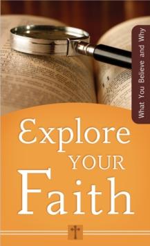 Explore Your Faith : What You Believe and Why