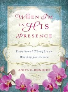 When I'm in His Presence : Devotional Thoughts on Worship for Women