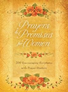 Prayers & Promises for Women : 200 Encouraging Scriptures with Prayer Starters