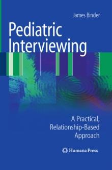 Pediatric Interviewing : A Practical, Relationship-Based Approach