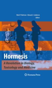 Hormesis : A Revolution in Biology, Toxicology and Medicine