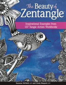 The Beauty of Zentangle : Inspirational Examples from 137 Tangle Artists Worldwide