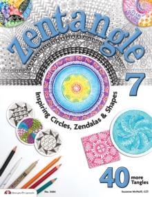 Zentangle 7 : Inspiring Circles, Zendalas & Shapes